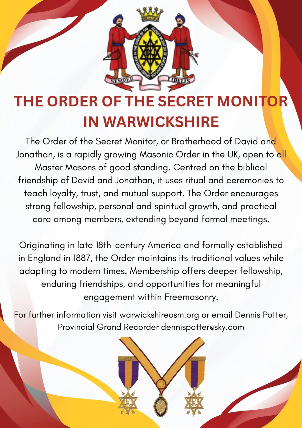 The Order of the Secret Monitor, or Brotherhood of David and Jonathan, is a rapidly growing Masonic Order in the UK, open to all Master Masons of good standing.